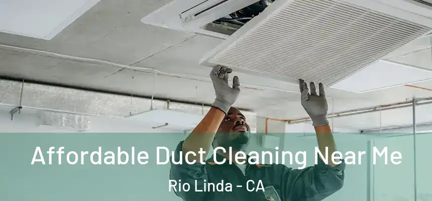 Affordable Duct Cleaning Near Me Rio Linda - CA