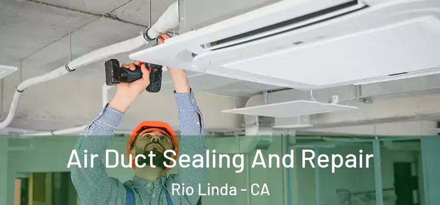  Air Duct Sealing And Repair Rio Linda - CA