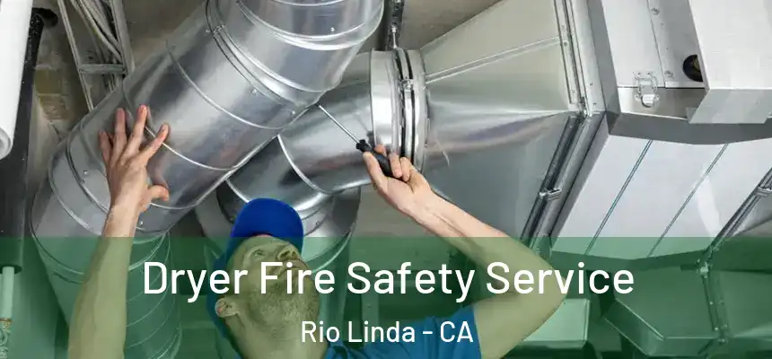  Dryer Fire Safety Service Rio Linda - CA