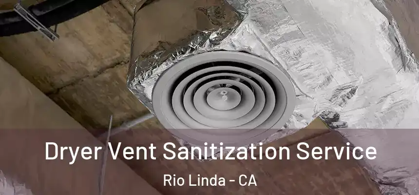  Dryer Vent Sanitization Service Rio Linda - CA