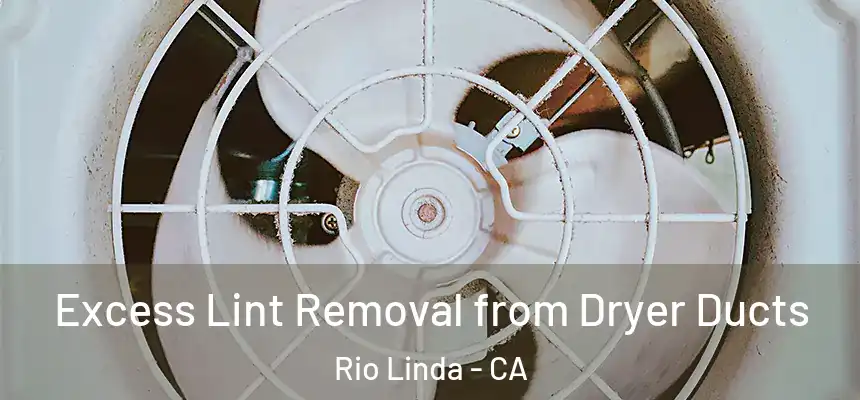  Excess Lint Removal from Dryer Ducts Rio Linda - CA