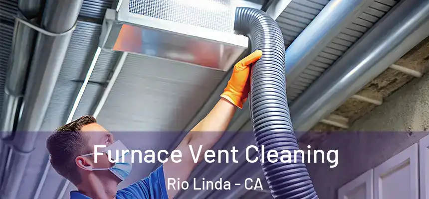  Furnace Vent Cleaning Rio Linda - CA