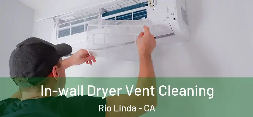  In-wall Dryer Vent Cleaning Rio Linda - CA