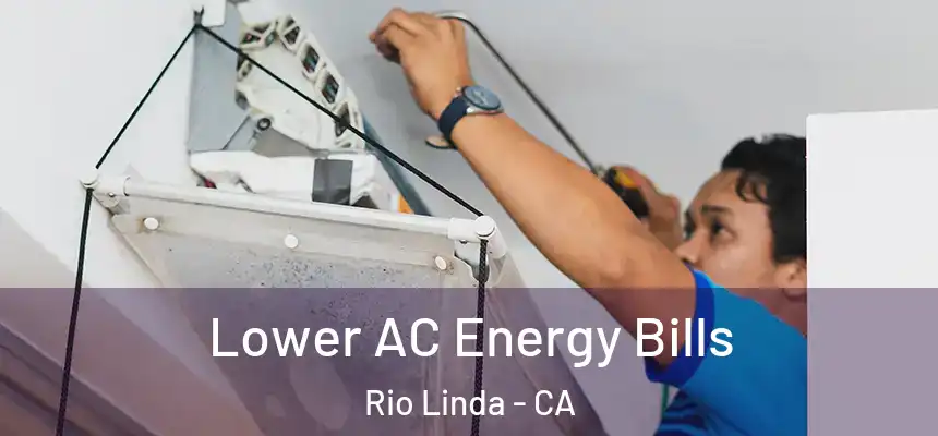  Lower AC Energy Bills Rio Linda - CA