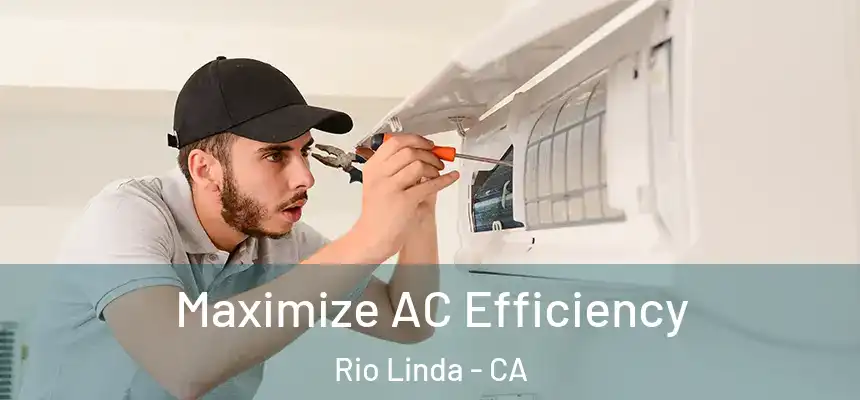  Maximize AC Efficiency Rio Linda - CA