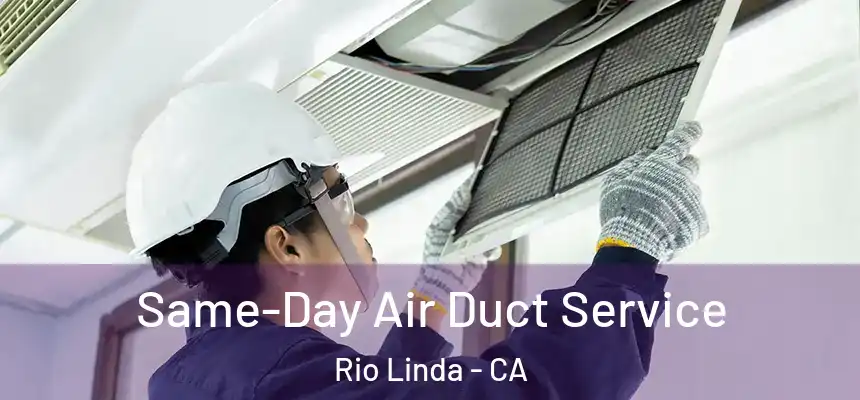  Same-Day Air Duct Service Rio Linda - CA