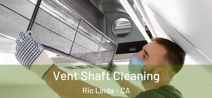  Vent Shaft Cleaning Rio Linda - CA