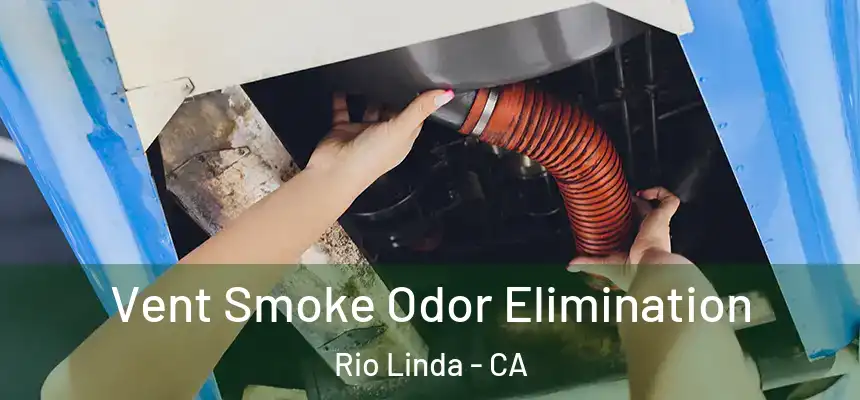  Vent Smoke Odor Elimination Rio Linda - CA